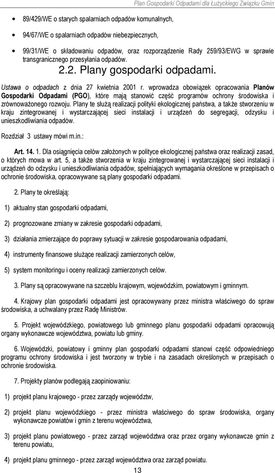 wprowadza obowiązek opracowania Planów Gospodarki Odpadami (PGO), które mają stanowić część programów ochrony środowiska i zrównoważonego rozwoju.