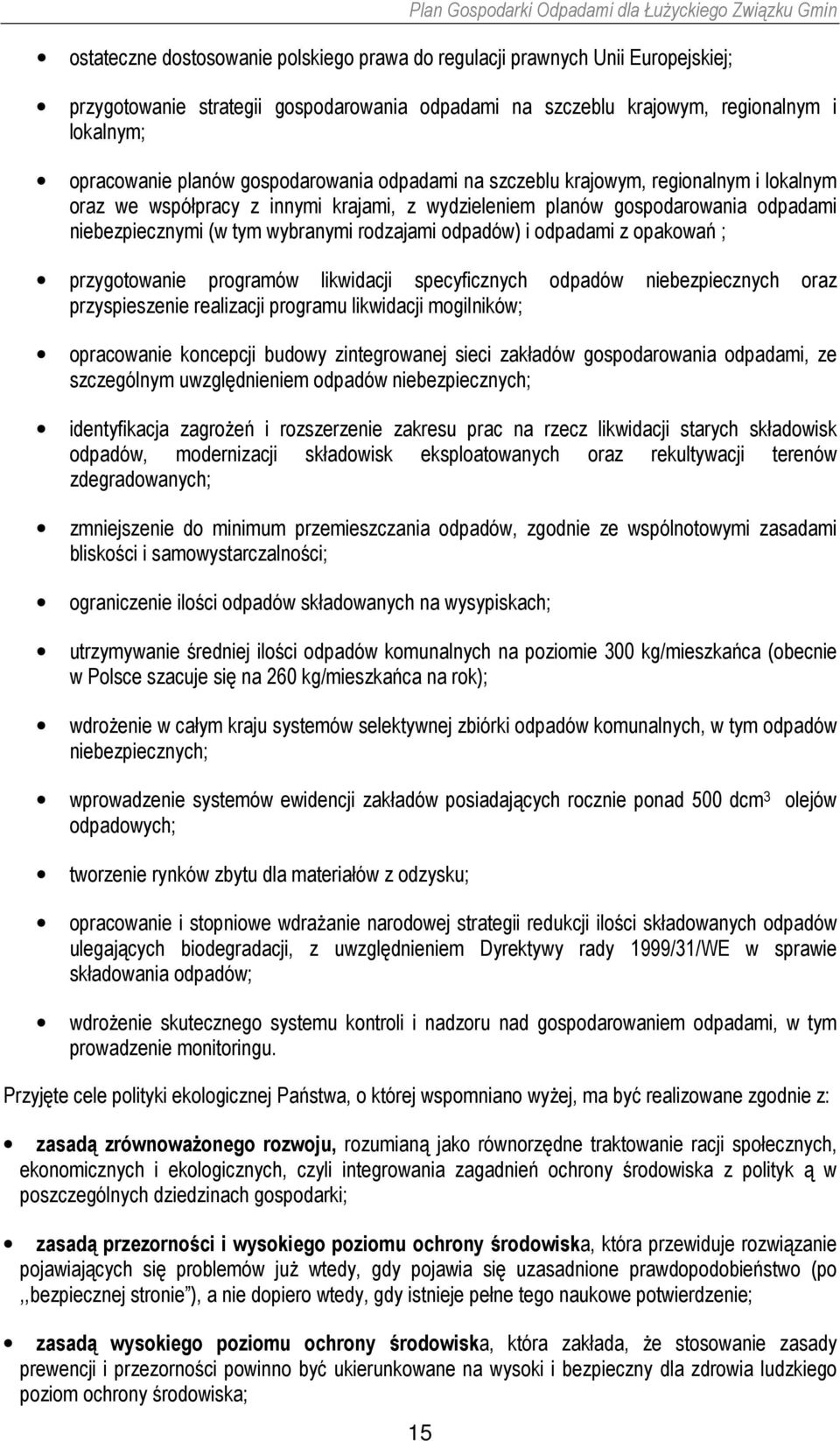 odpadów) i odpadami z opakowań ; przygotowanie programów likwidacji specyficznych odpadów niebezpiecznych oraz przyspieszenie realizacji programu likwidacji mogilników; opracowanie koncepcji budowy