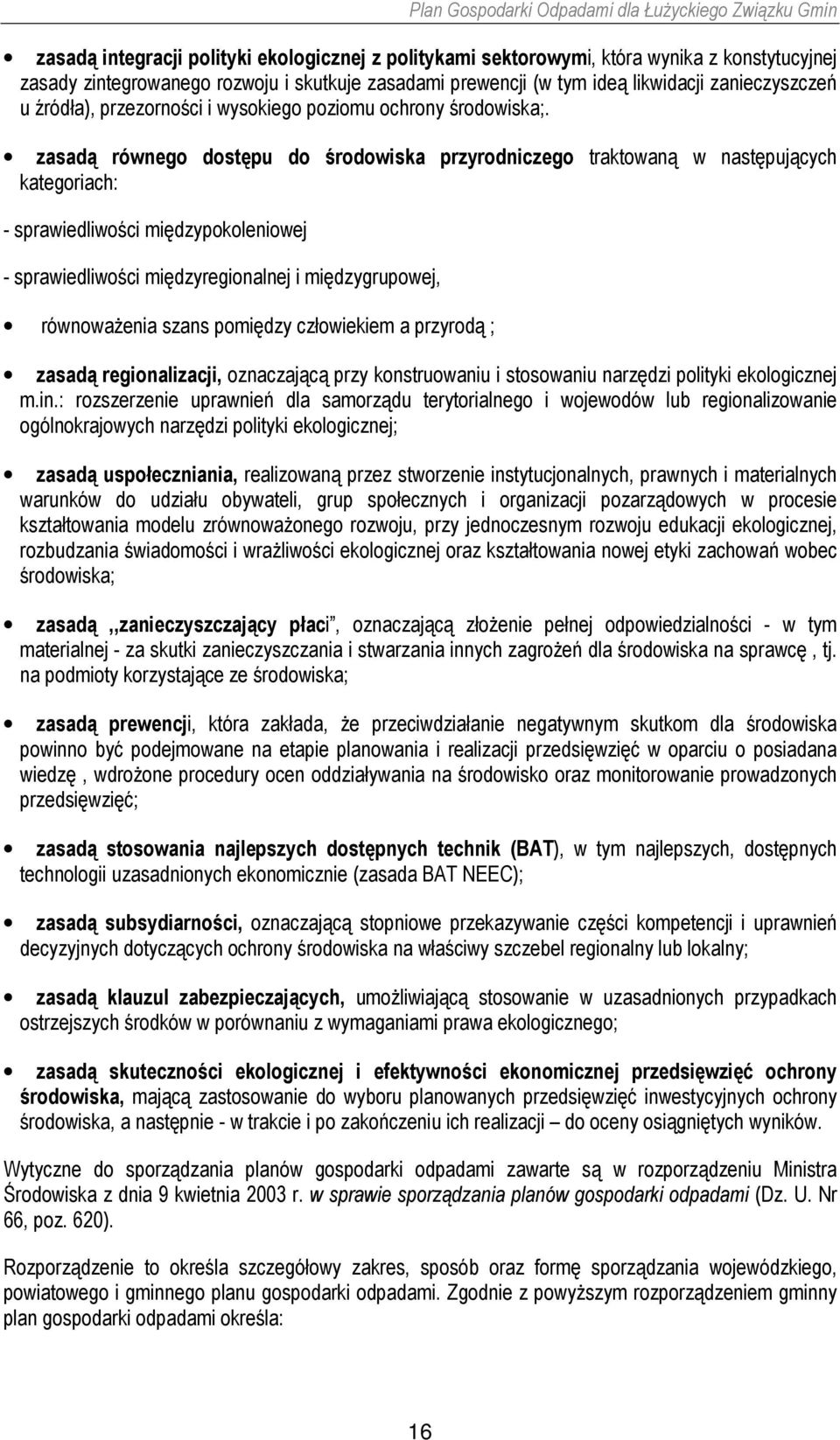 zasadą równego dostępu do środowiska przyrodniczego traktowaną w następujących kategoriach: - sprawiedliwości międzypokoleniowej - sprawiedliwości międzyregionalnej i międzygrupowej, równoważenia