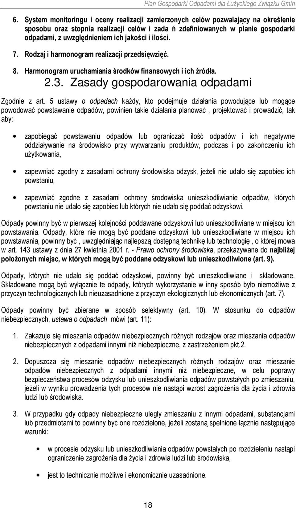 5 ustawy o odpadach każdy, kto podejmuje działania powodujące lub mogące powodować powstawanie odpadów, powinien takie działania planować, projektować i prowadzić, tak aby: zapobiegać powstawaniu
