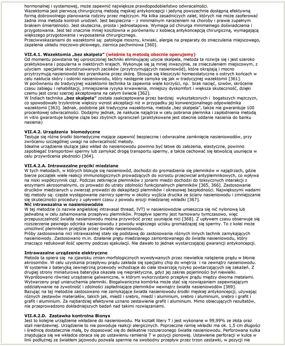 Ma kilka zasadniczych zalet, których nie moŝe zaoferować Ŝadna inna metoda kontroli urodzeń. Jest bezpieczna z minimalnym naraŝeniem na choroby i prawie zupełnym brakiem śmiertelności.