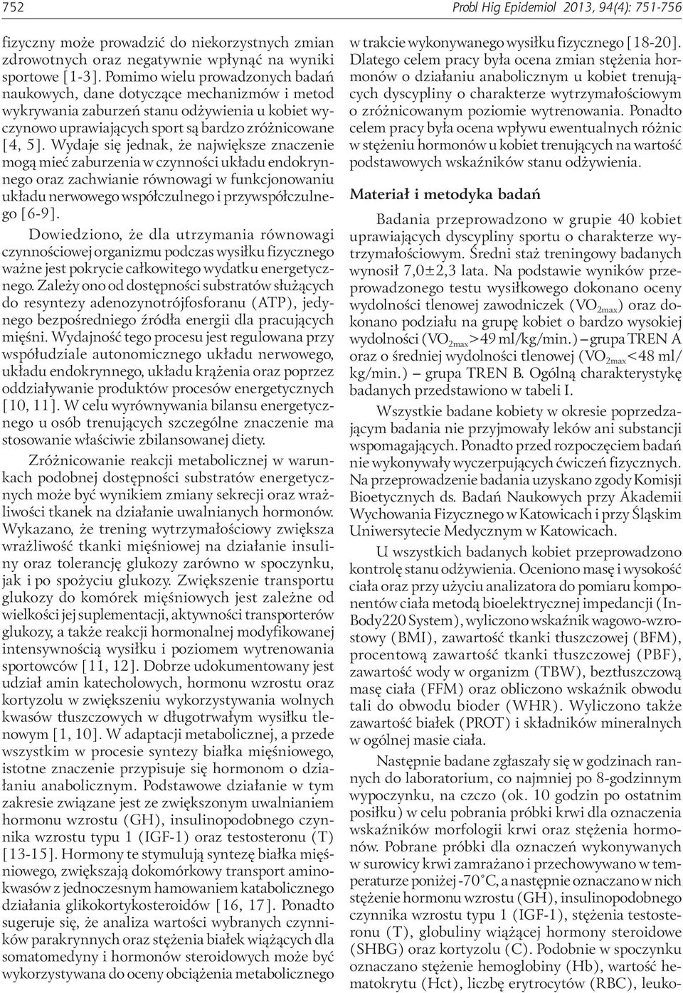 Wydaje się jednak, że największe znaczenie mogą mieć zaburzenia w czynności układu endokrynnego oraz zachwianie równowagi w funkcjonowaniu układu nerwowego współczulnego i przywspółczulnego [6-9].