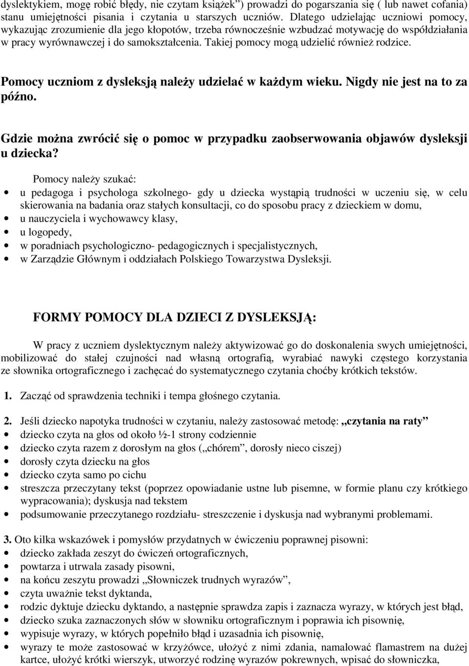 Takiej pomocy mogą udzielić również rodzice. Pomocy uczniom z dysleksją należy udzielać w każdym wieku. Nigdy nie jest na to za późno.