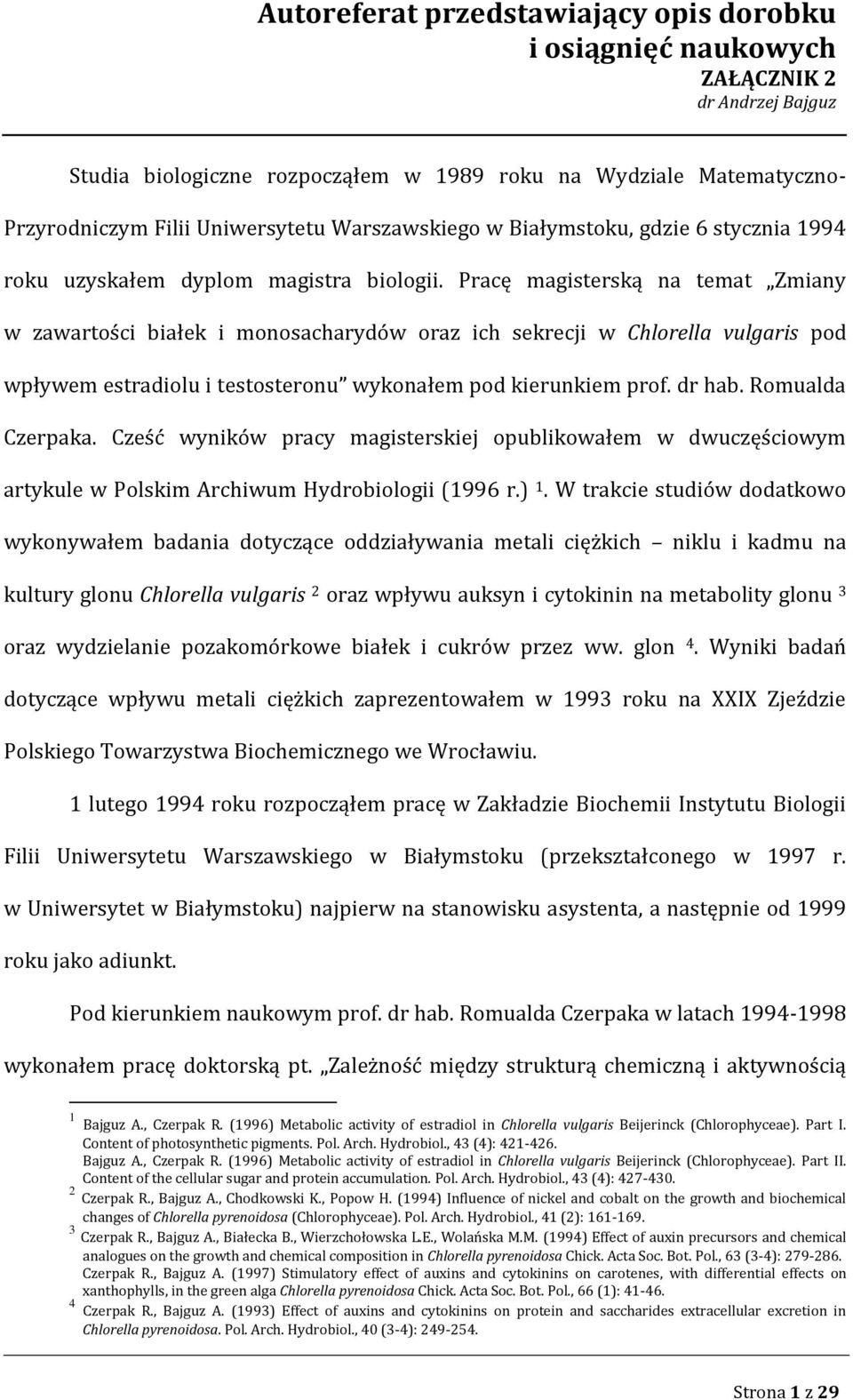 Romualda Czerpaka. Cześć wyników pracy magisterskiej opublikowałem w dwuczęściowym artykule w Polskim Archiwum Hydrobiologii (1996 r.) 1.