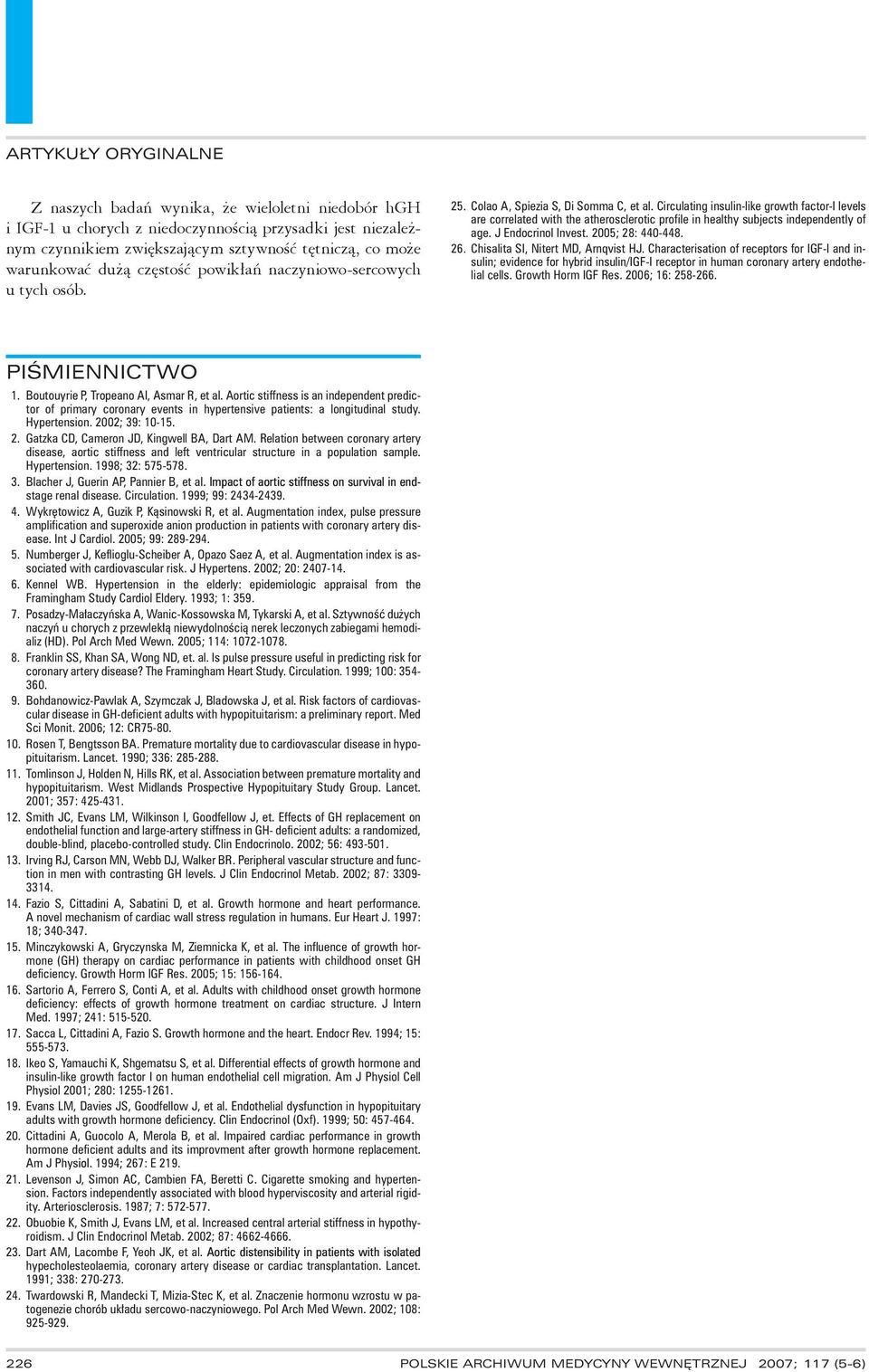 Circulating insulin-like growth factor-i levels are correlated with the atherosclerotic profile in healthy subjects independently of age. J Endocrinol Invest. 2005; 28: 440-448. 26.