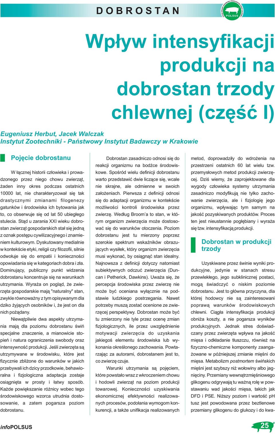 bserwuje się d lat 50 ubiegłeg stulecia. Stąd u zarania XXI wieku dbrstan zwierząt gspdarskich stał się jedną z znak pstępu cywilizacyjneg i znamieniem kulturwym.