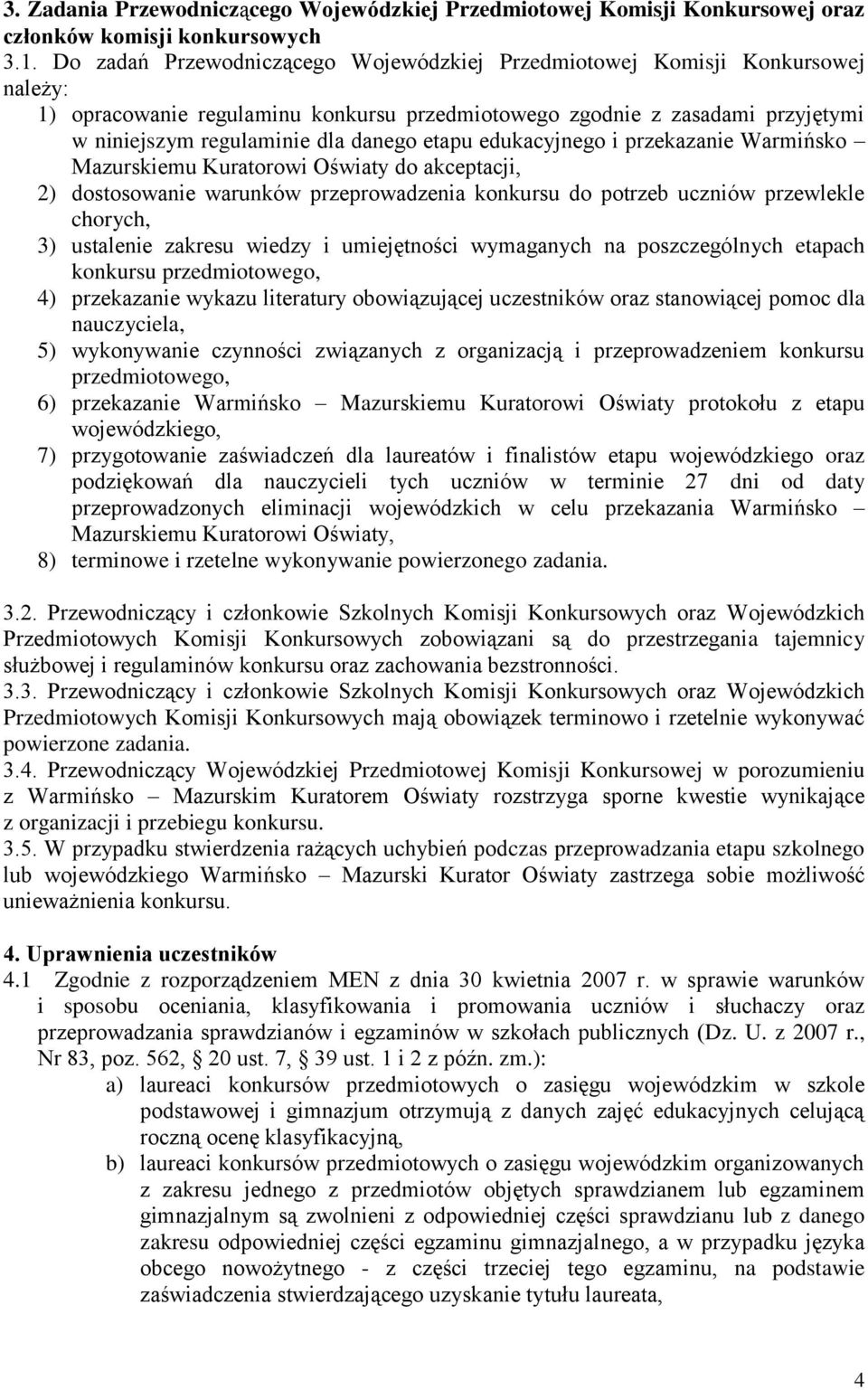 etapu edukacyjnego i przekazanie Warmińsko Mazurskiemu Kuratorowi Oświaty do akceptacji, 2) dostosowanie warunków przeprowadzenia konkursu do potrzeb uczniów przewlekle chorych, 3) ustalenie zakresu