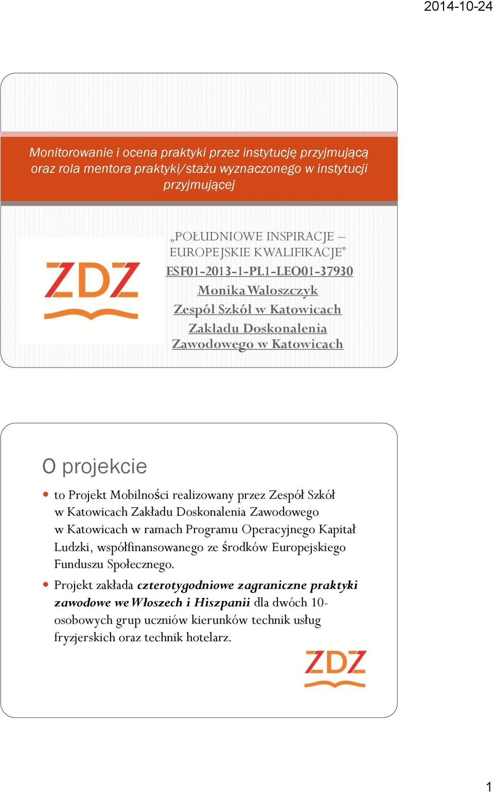 Szkół w Katowicach Zakładu Doskonalenia Zawodowego w Katowicach w ramach Programu Operacyjnego Kapitał Ludzki, współfinansowanego ze środków Europejskiego Funduszu Społecznego.