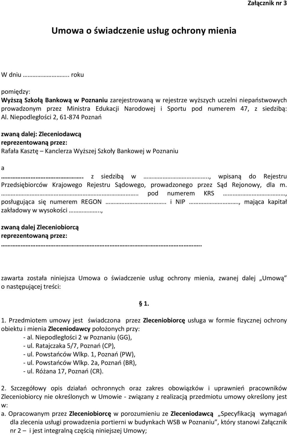 Niepodległości 2, 61-874 Poznań zwaną dalej: Zleceniodawcą reprezentowaną przez: Rafała Kasztę Kanclerza Wyższej Szkoły Bankowej w Poznaniu a.. z siedzibą w.