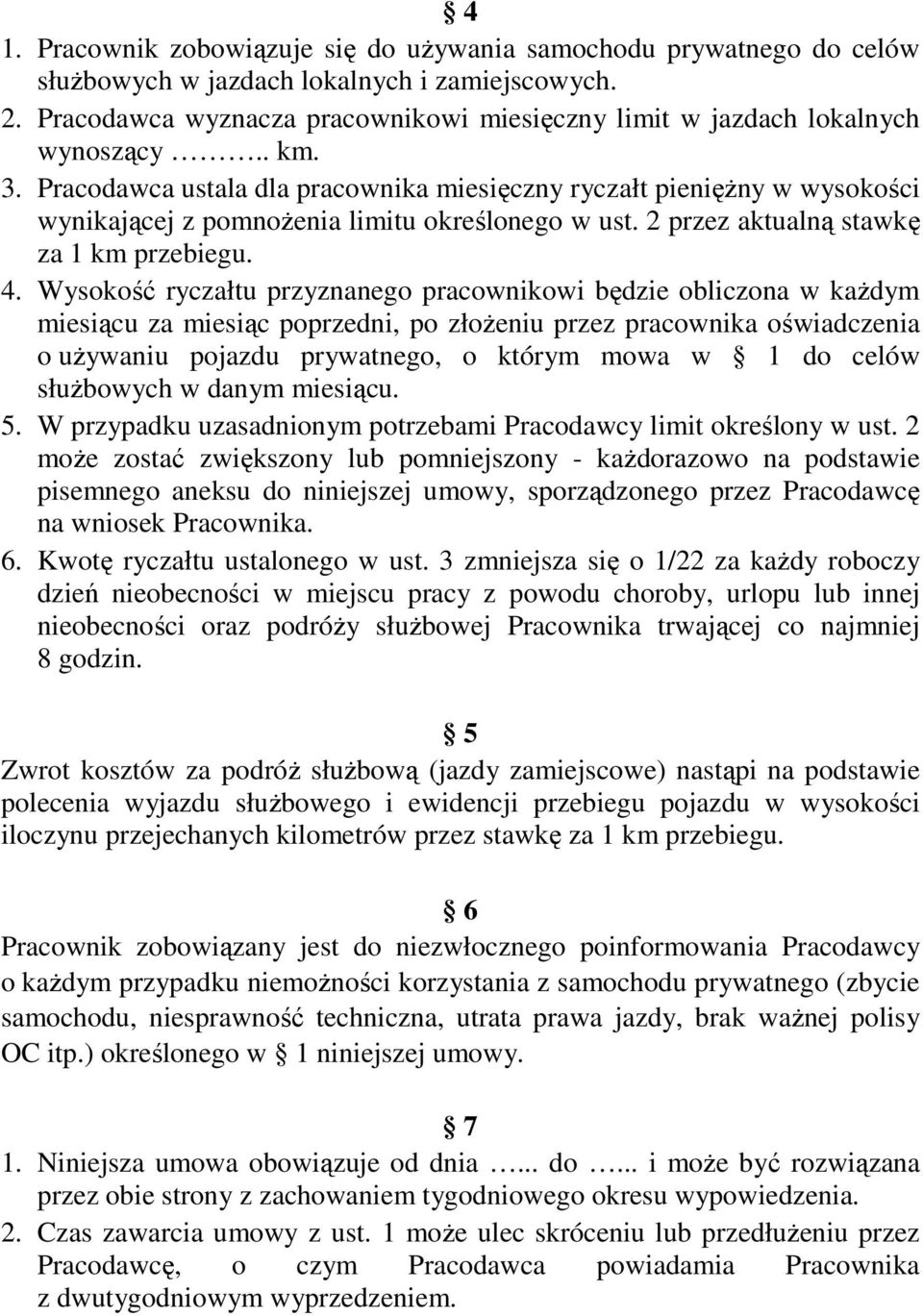 Pracodawca ustala dla pracownika miesięczny ryczałt pieniężny w wysokości wynikającej z pomnożenia limitu określonego w ust. 2 przez aktualną stawkę za 1 km przebiegu. 4.