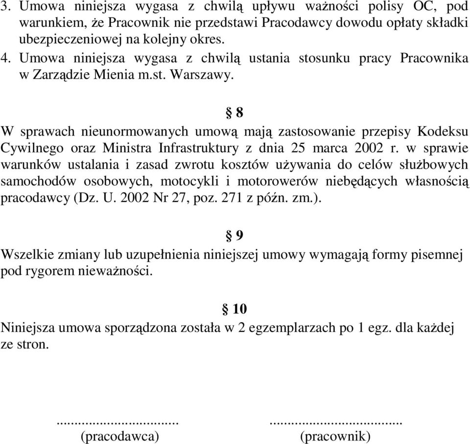 8 W sprawach nieunormowanych umową mają zastosowanie przepisy Kodeksu Cywilnego oraz Ministra Infrastruktury z dnia 25 marca 2002 r.