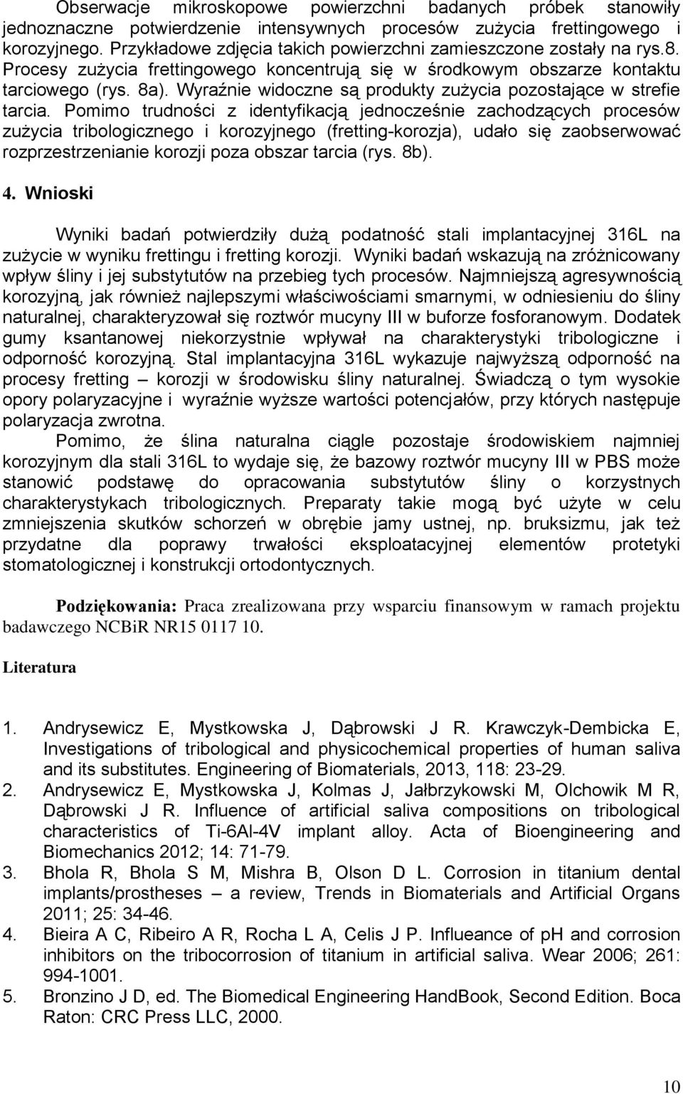Wyraźnie widoczne są produkty zużycia pozostające w strefie tarcia.