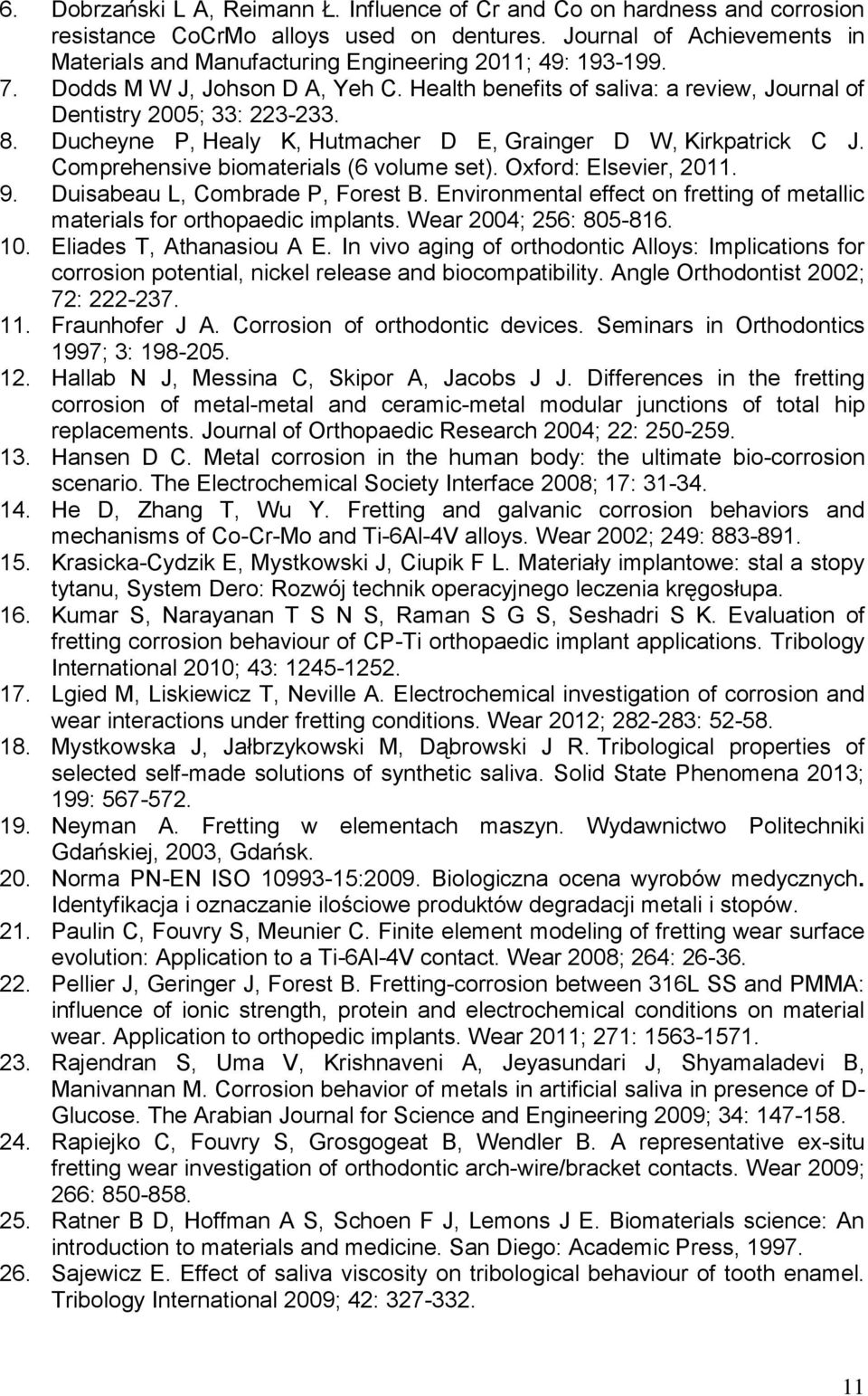 Ducheyne P, Healy K, Hutmacher D E, Grainger D W, Kirkpatrick C J. Comprehensive biomaterials (6 volume set). Oxford: Elsevier, 2011. 9. Duisabeau L, Combrade P, Forest B.