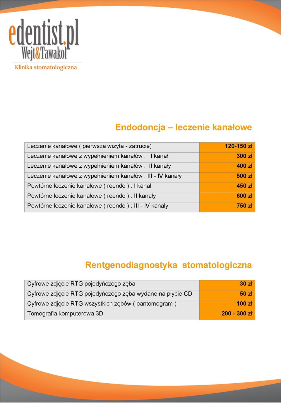 ) : II kanały Powtórne leczenie kanałowe ( reendo ) : III - IV kanały 120-400 zł 450 zł 600 zł 750 zł Rentgenodiagnostyka stomatologiczna Cyfrowe zdjęcie RTG