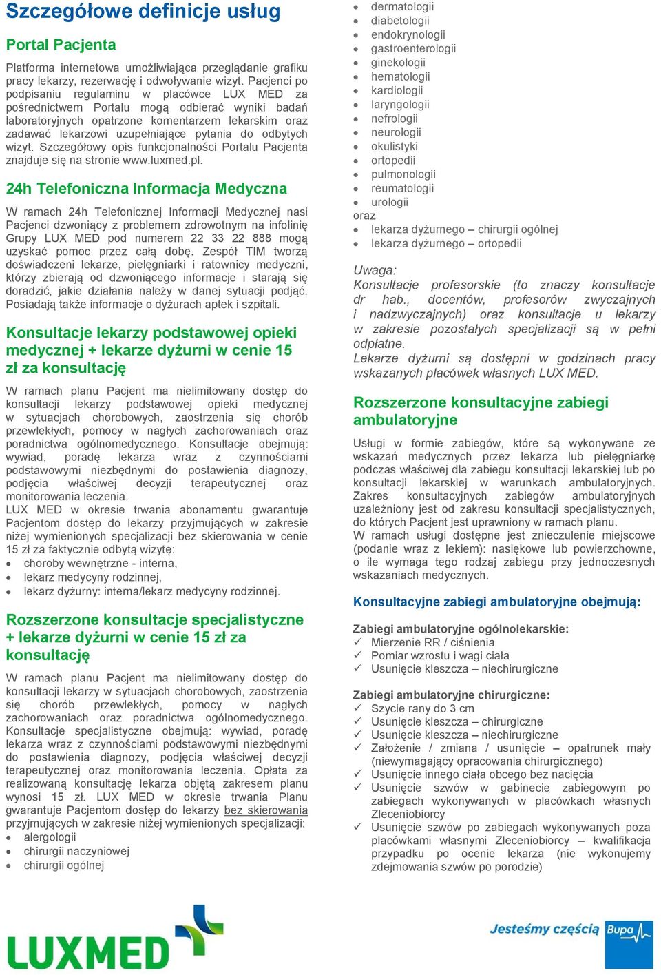 do odbytych wizyt. Szczegółowy opis funkcjonalności Portalu Pacjenta znajduje się na stronie www.luxmed.pl.