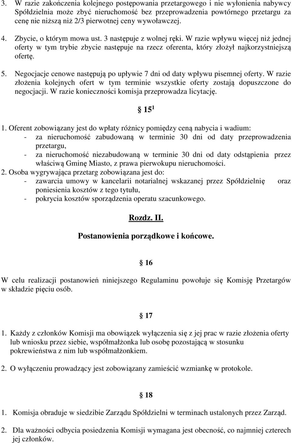 W razie wpływu więcej niż jednej oferty w tym trybie zbycie następuje na rzecz oferenta, który złożył najkorzystniejszą ofertę. 5.