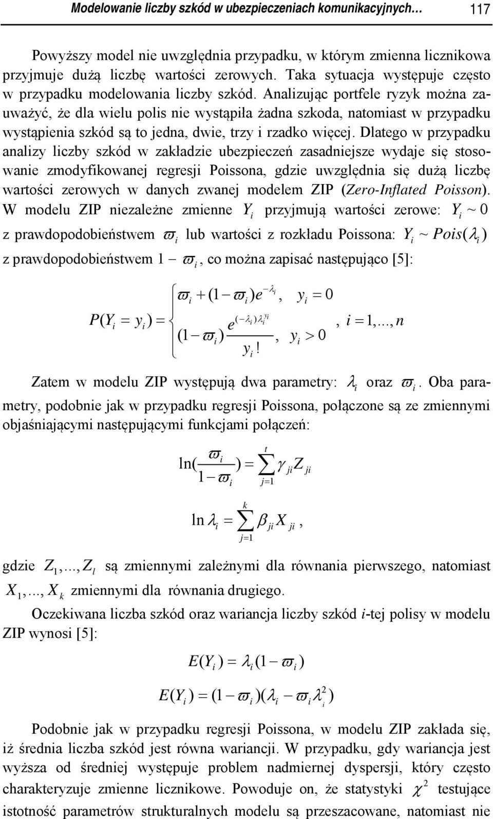 Analzując portfele ryzyk można zauważyć, że dla welu pols ne wystąpła żadna szkoda, natomast w przypadku wystąpena szkód są to jedna, dwe, trzy rzadko węcej.