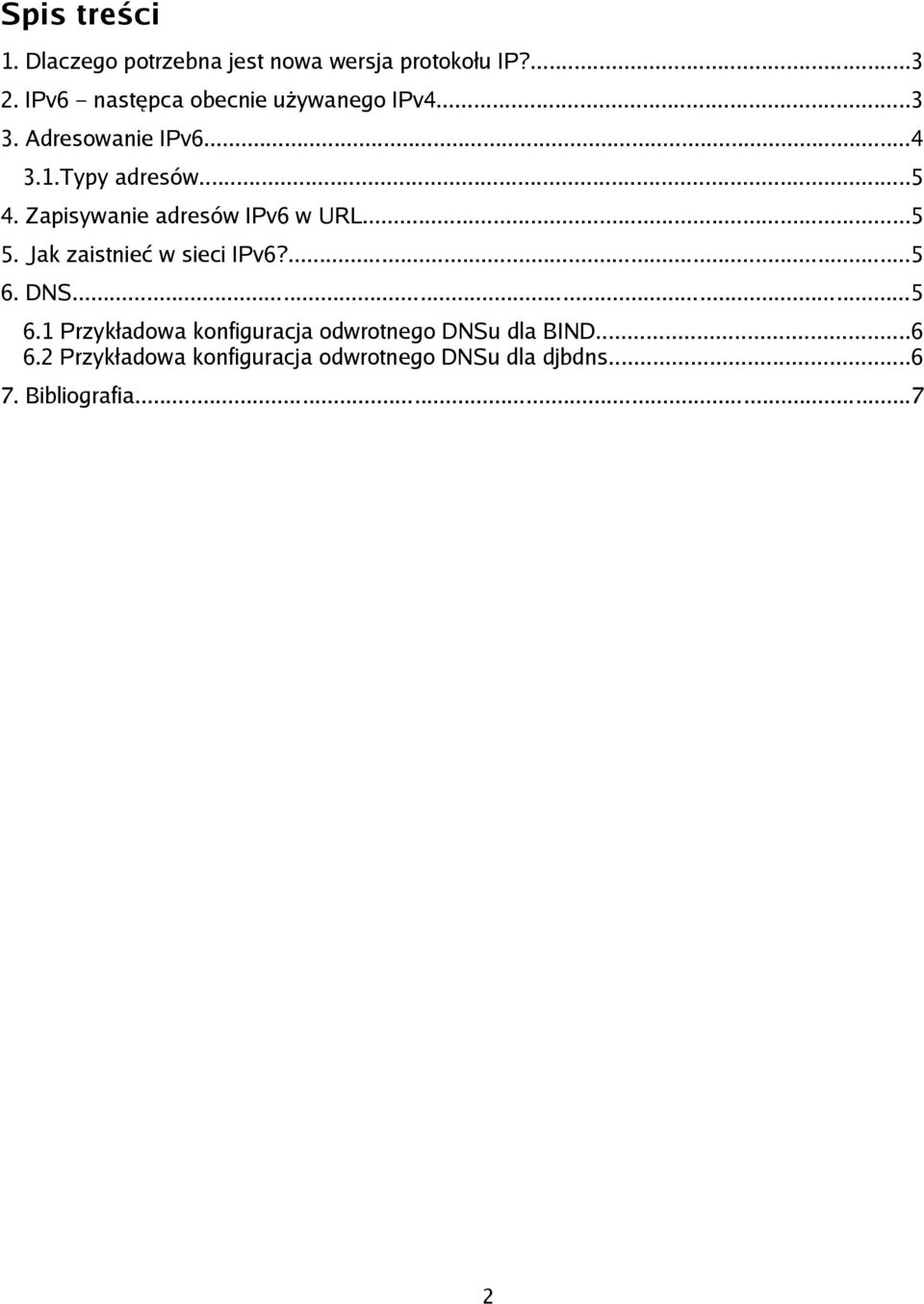 Zapisywanie adresów IPv6 w URL...5 5. Jak zaistnieć w sieci IPv6?...5 6.