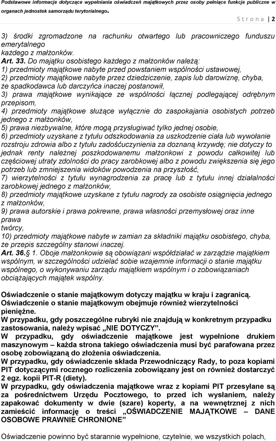 że spadkodawca lub darczyńca inaczej postanowił, 3) prawa majątkowe wynikające ze wspólności łącznej podlegającej odrębnym przepisom, 4) przedmioty majątkowe służące wyłącznie do zaspokajania