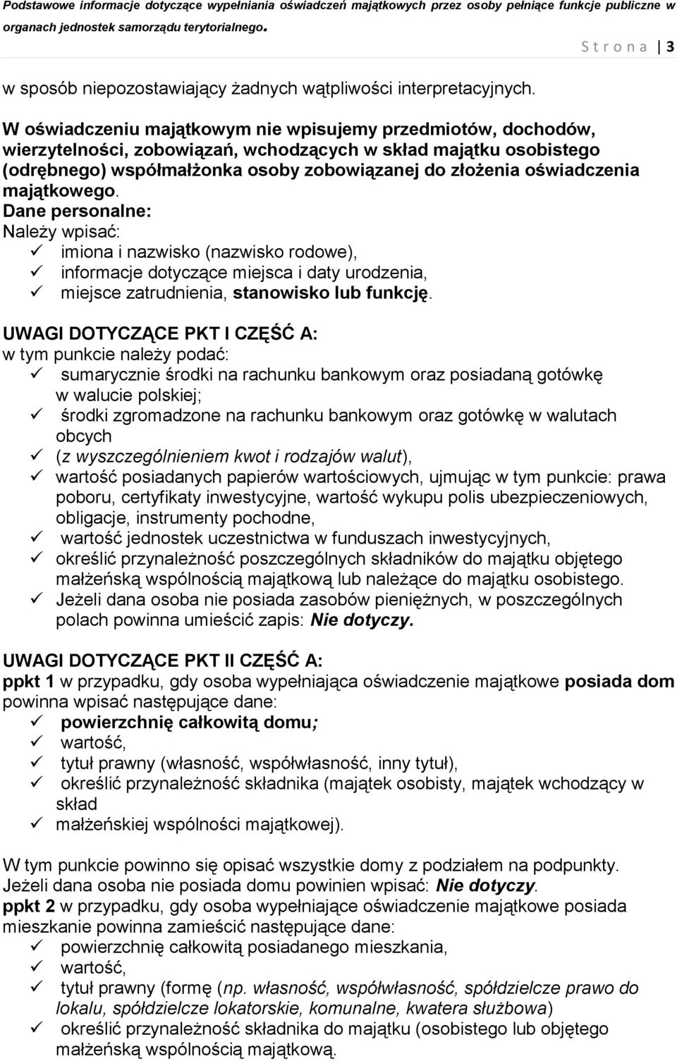 majątkowego. Dane personalne: Należy wpisać: imiona i nazwisko (nazwisko rodowe), informacje dotyczące miejsca i daty urodzenia, miejsce zatrudnienia, stanowisko lub funkcję.