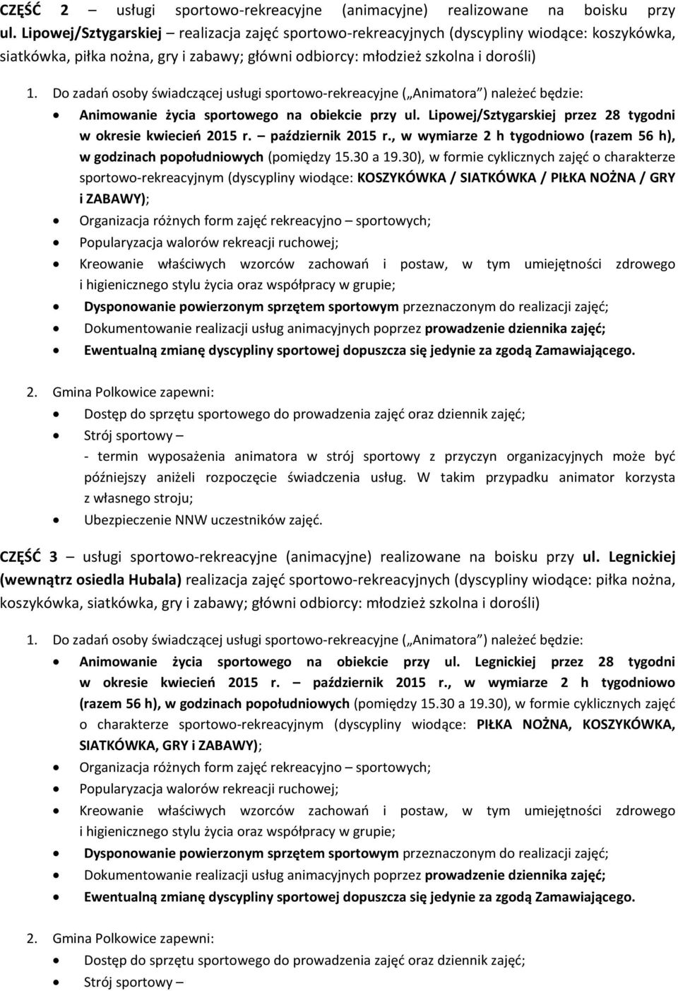 sportowego na obiekcie przy ul. Lipowej/Sztygarskiej przez 28 tygodni (razem 56 h), w godzinach popołudniowych (pomiędzy 15.30 a 19.