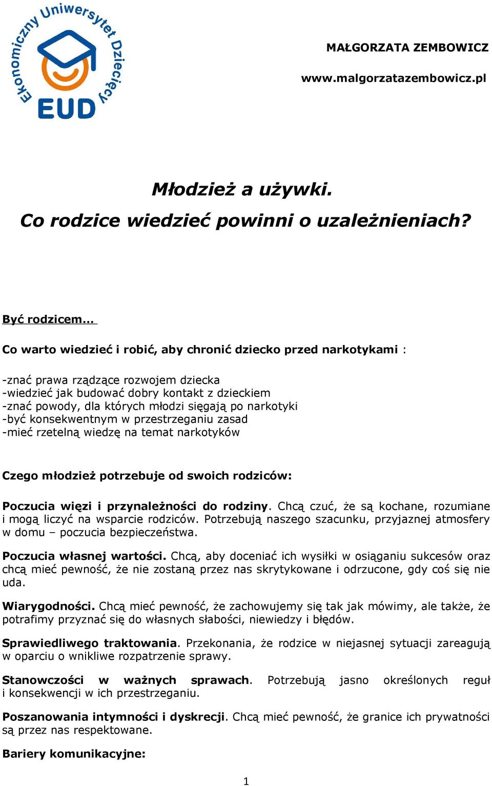 sięgają po narkotyki -być konsekwentnym w przestrzeganiu zasad -mieć rzetelną wiedzę na temat narkotyków Czego młodzież potrzebuje od swoich rodziców: Poczucia więzi i przynależności do rodziny.