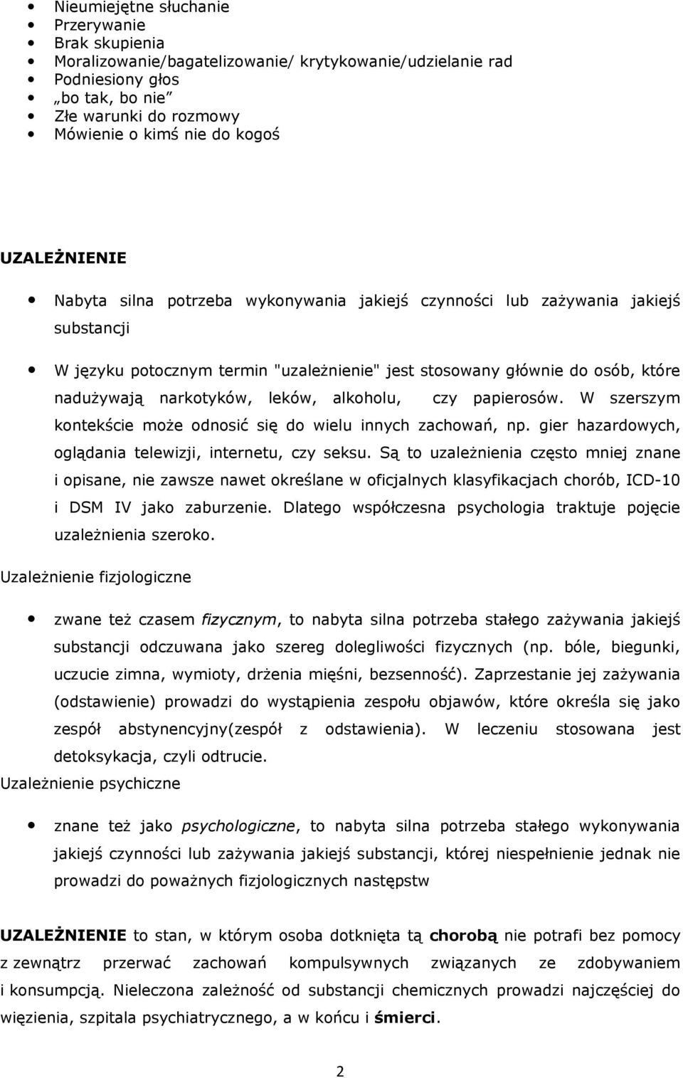 leków, alkoholu, czy papierosów. W szerszym kontekście może odnosić się do wielu innych zachowań, np. gier hazardowych, oglądania telewizji, internetu, czy seksu.