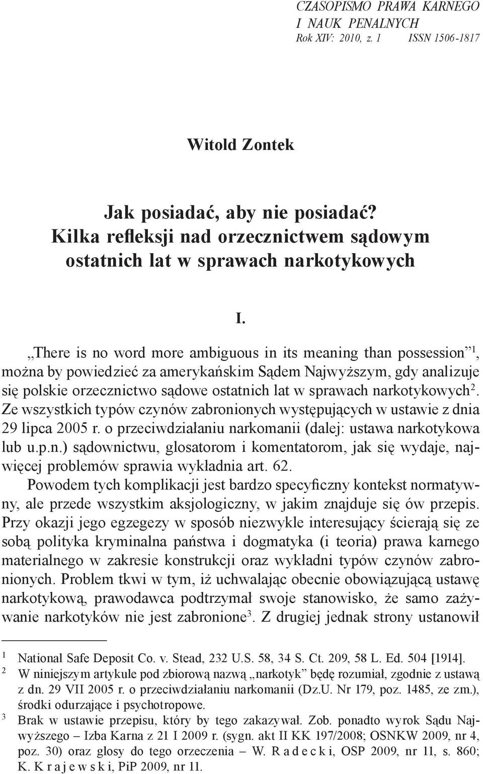 There is no word more ambiguous in its meaning than possession 1, można by powiedzieć za amerykańskim Sądem Najwyższym, gdy analizuje się polskie orzecznictwo sądowe ostatnich lat w sprawach