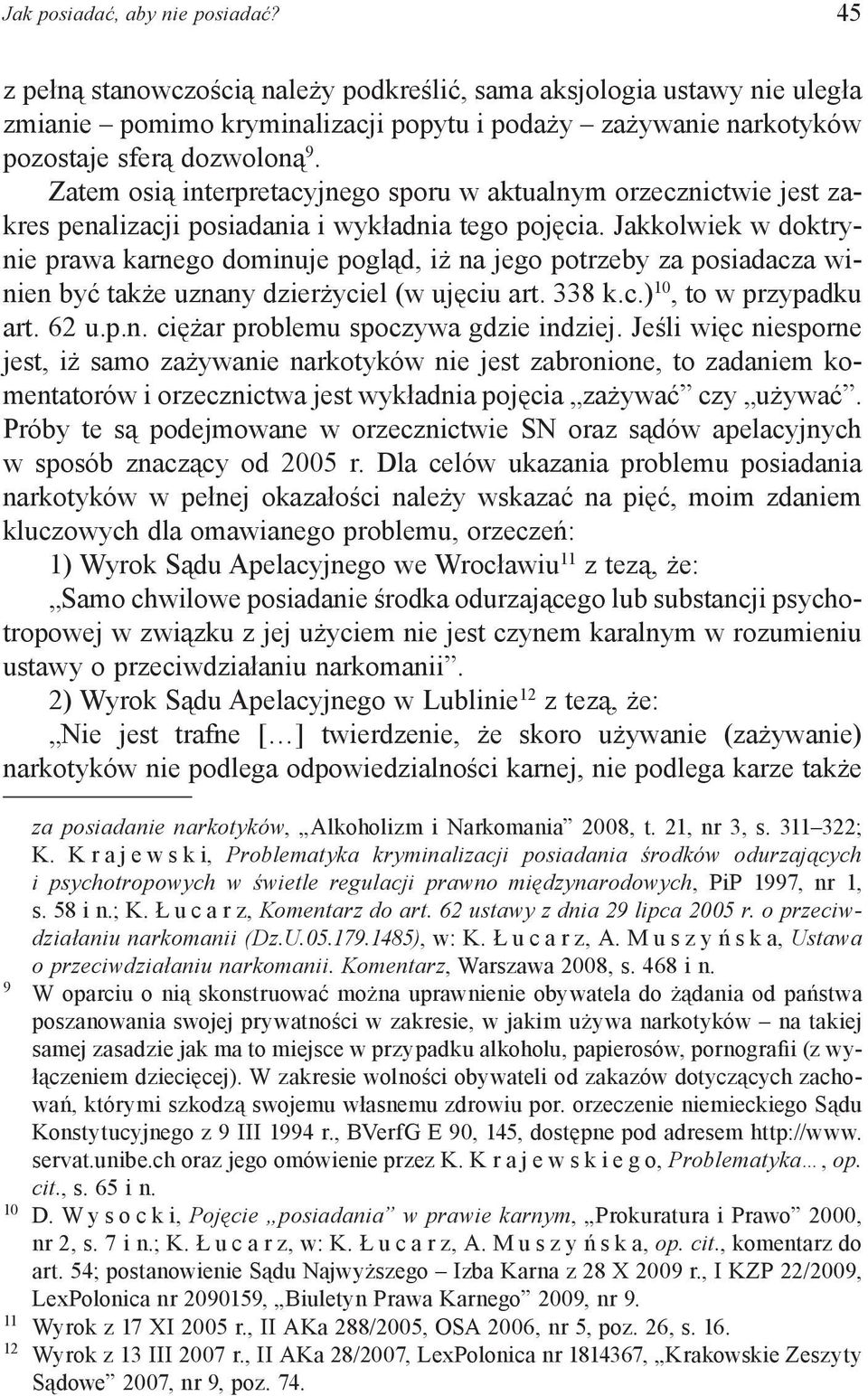 Zatem osią interpretacyjnego sporu w aktualnym orzecznictwie jest zakres penalizacji posiadania i wykładnia tego pojęcia.