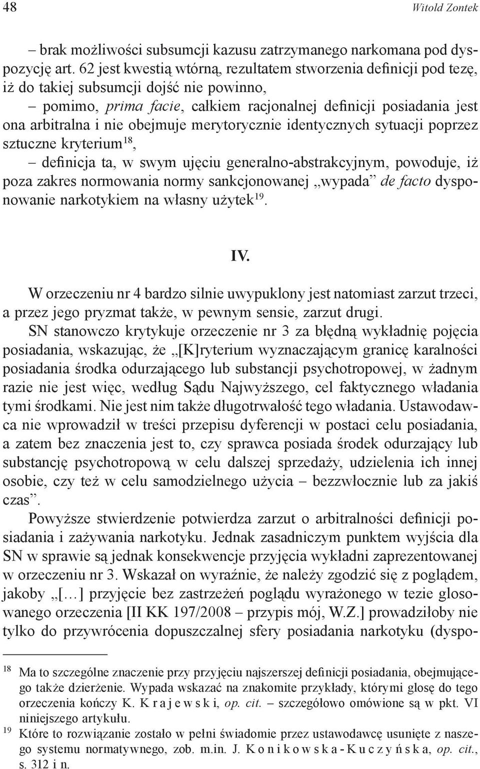 obejmuje merytorycznie identycznych sytuacji poprzez sztuczne kryterium 18, definicja ta, w swym ujęciu generalno-abstrakcyjnym, powoduje, iż poza zakres normowania normy sankcjonowanej wypada de