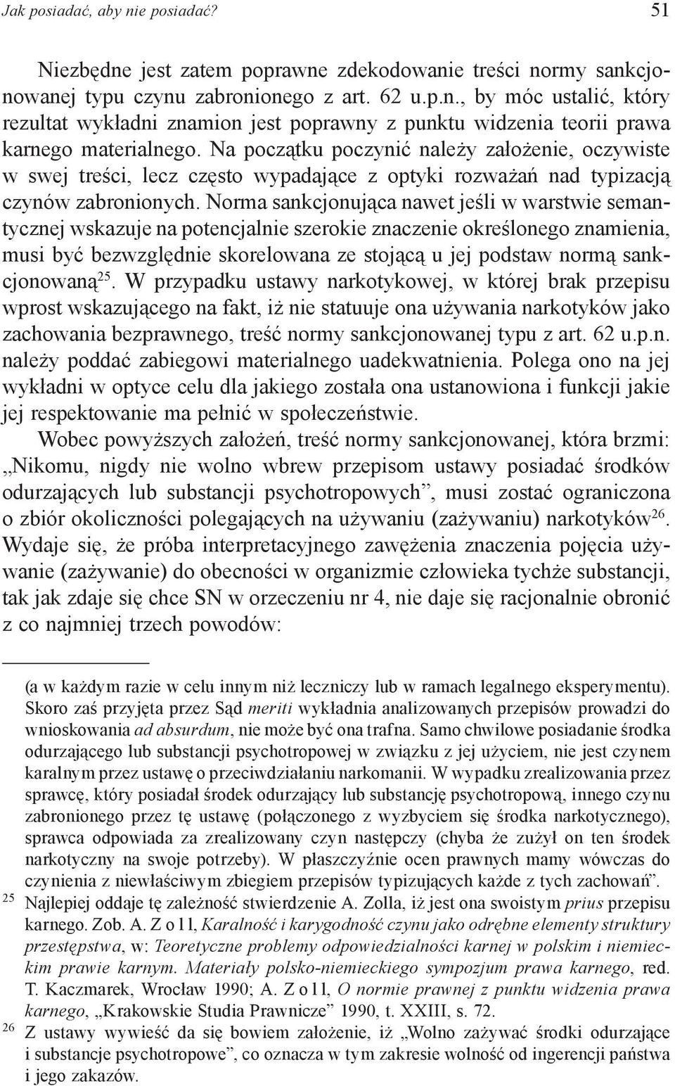 Norma sankcjonująca nawet jeśli w warstwie semantycznej wskazuje na potencjalnie szerokie znaczenie określonego znamienia, musi być bezwzględnie skorelowana ze stojącą u jej podstaw normą