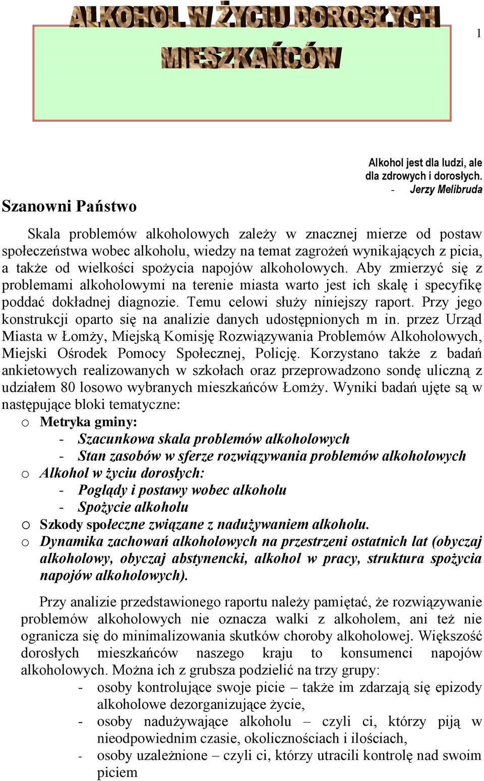 alkoholowych. Aby zmierzyć się z problemami alkoholowymi na terenie miasta warto jest ich skalę i specyfikę poddać dokładnej diagnozie. Temu celowi służy niniejszy raport.