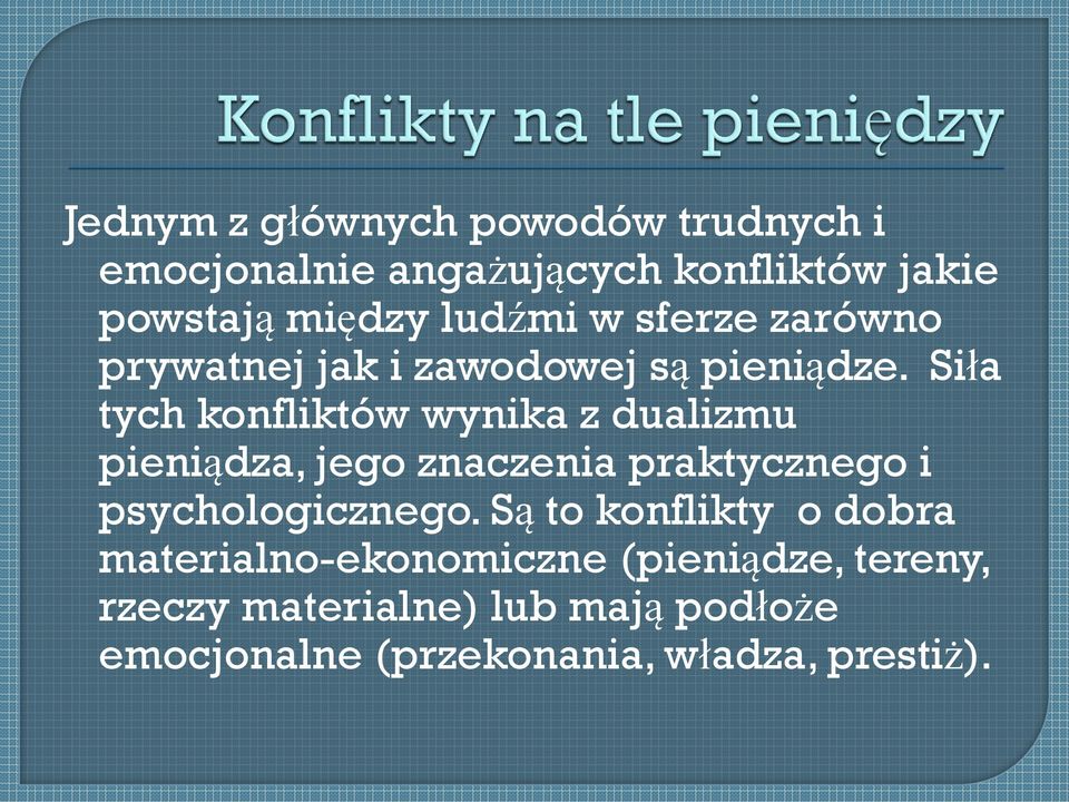 Siła tych konfliktów wynika z dualizmu pieniądza, jego znaczenia praktycznego i psychologicznego.