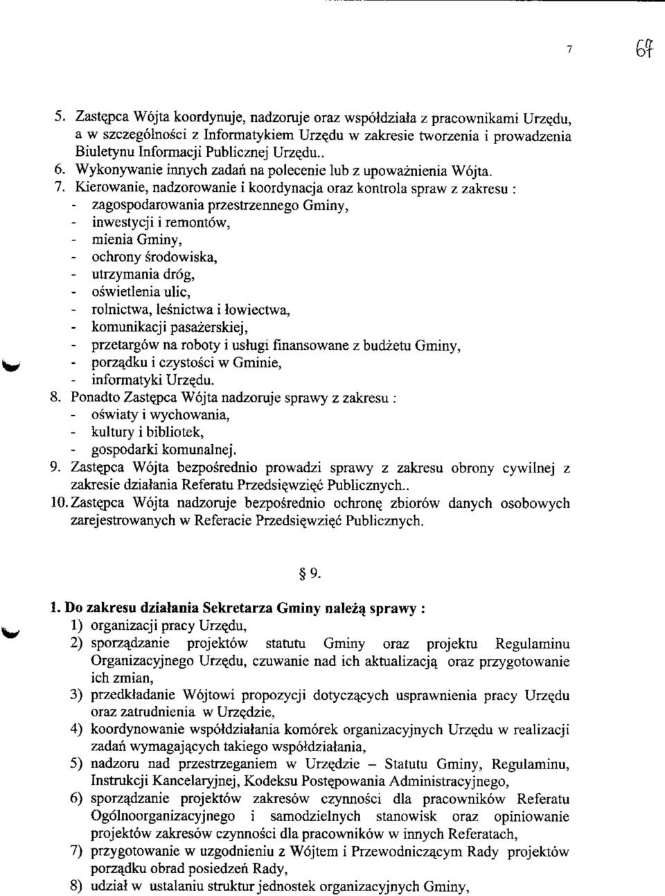 Kierowanie, nadzorowanie i koordynacja oraz kontrola spraw z zakresu : - zagospodarowania przestrzennego Gminy, - inwestycji i remontow, - raienia Gminy, - ochrony srodowiska, - utrzymania drog, -