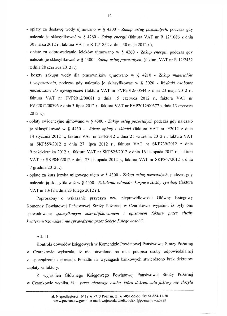 ), - opłatę za odprowadzanie ścieków ujmowano w 4260 - Zakup energii, podczas gdy należało je sklasyfikować w 4300 - Zakup usług pozostałych, (faktura VA! nr R 12/2432 z dnia 28 czerwca 2012 r.