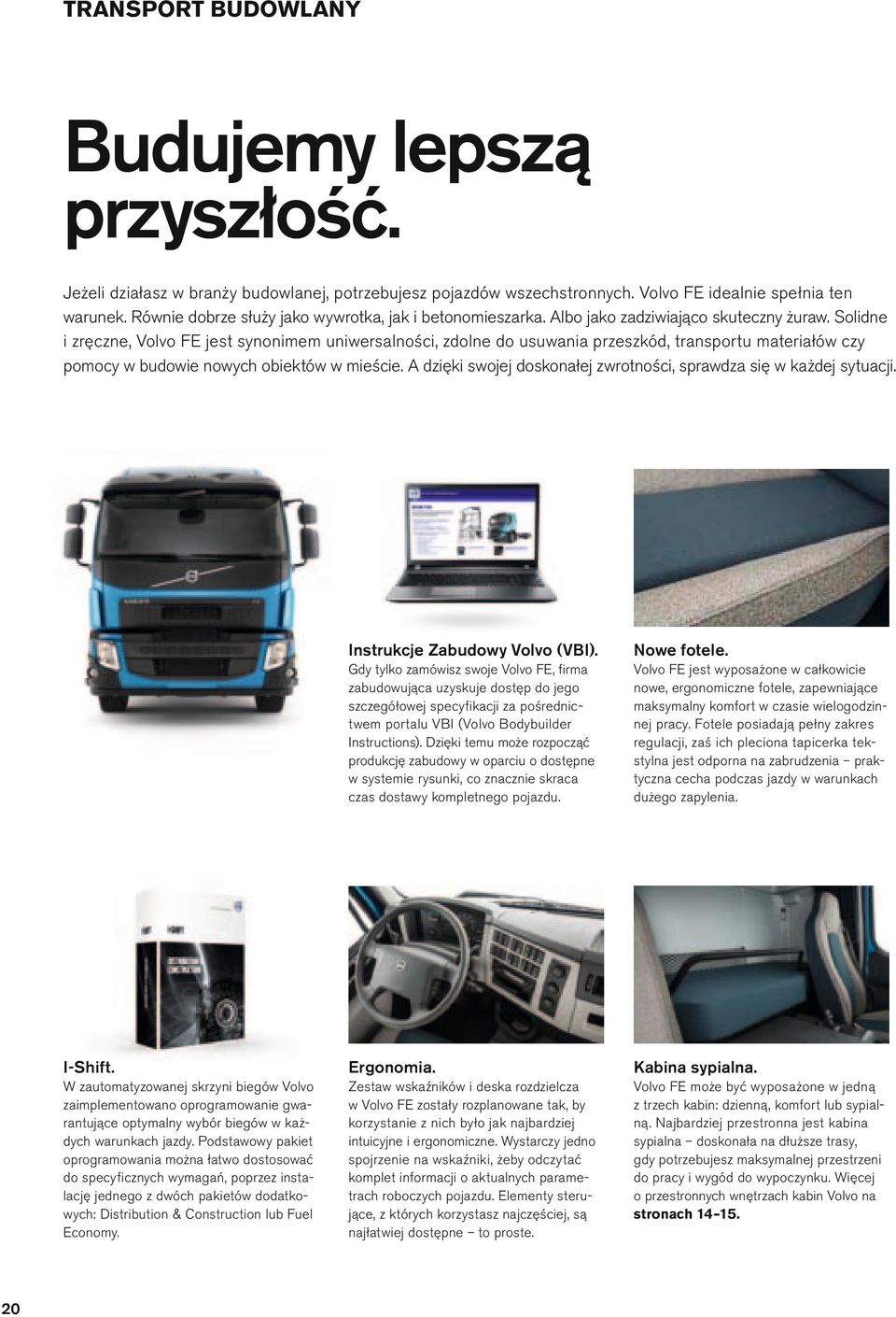 Soidne i zręczne, V ovo FE jest synonimem uniwersaności, zdone do usuwania przeszkód, transportu materiałów czy pomocy w budowie nowych obiektów w mieście.
