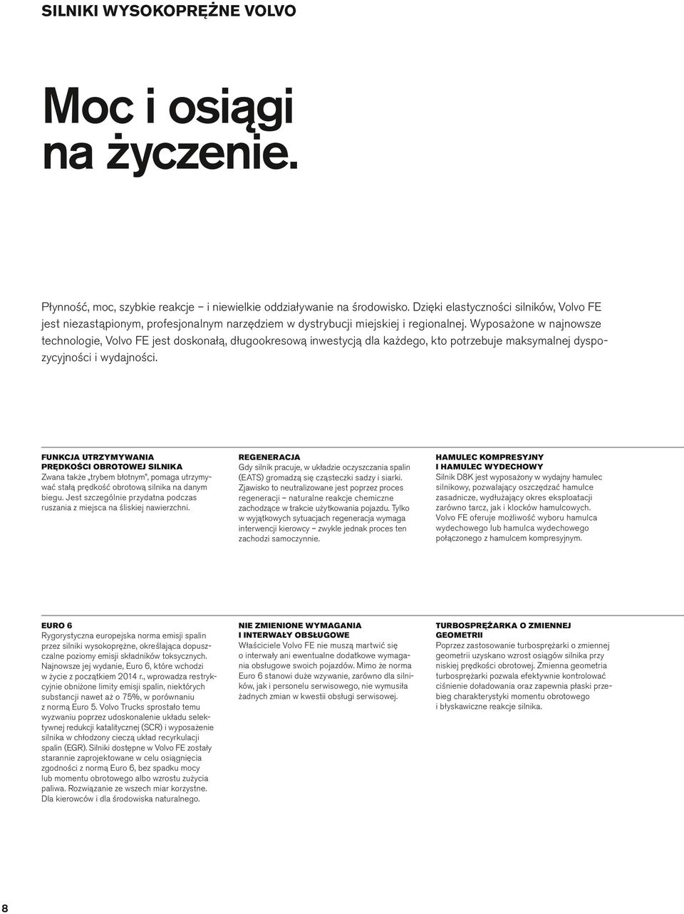 Wyposażone w najnowsze technoogie, Vovo FE jest doskonałą, długookresową inwestycją da każdego, kto potrzebuje maksymanej dyspozycyjności i wydajności.