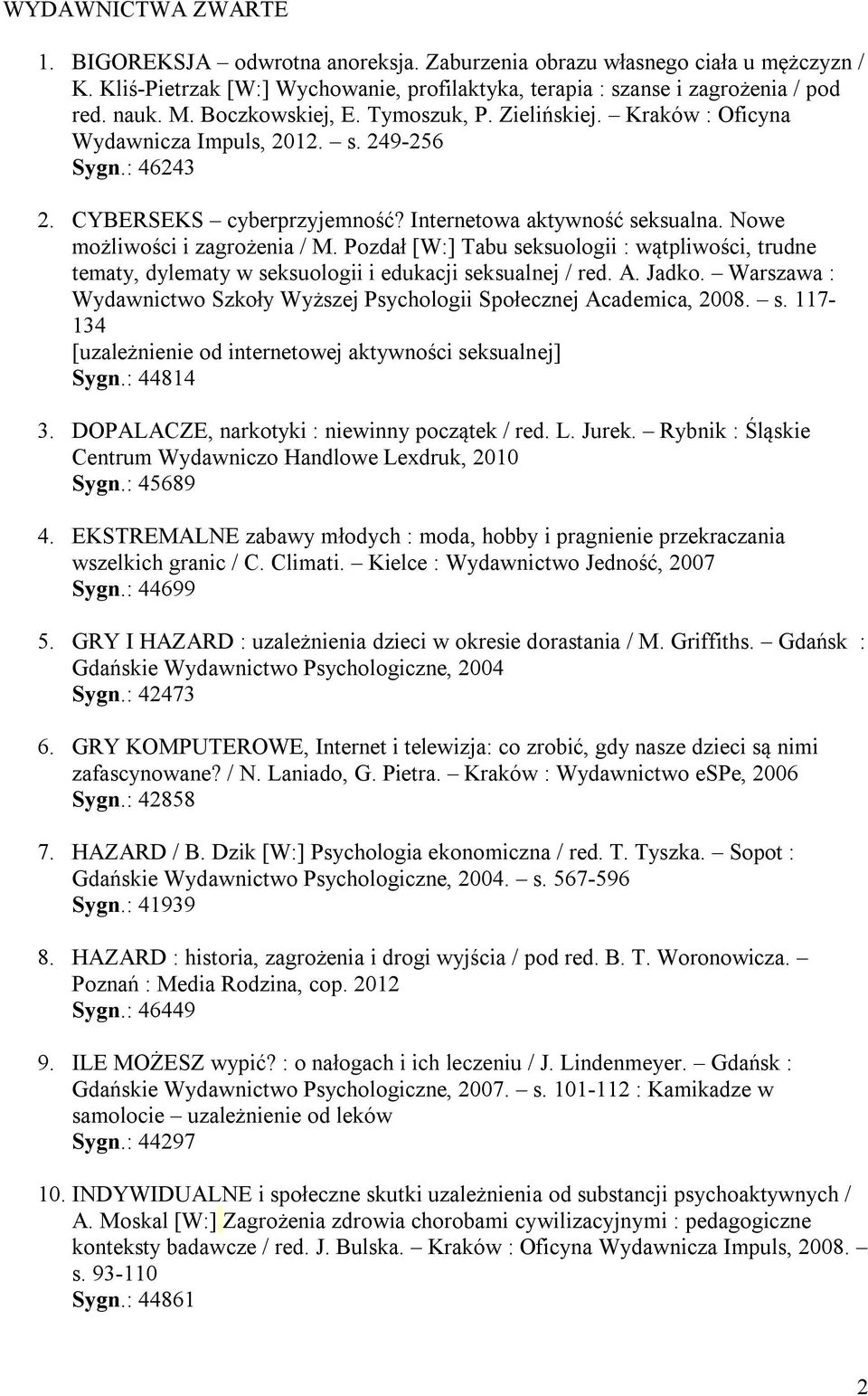Nowe możliwości i zagrożenia / M. Pozdał [W:] Tabu seksuologii : wątpliwości, trudne tematy, dylematy w seksuologii i edukacji seksualnej / red. A. Jadko.