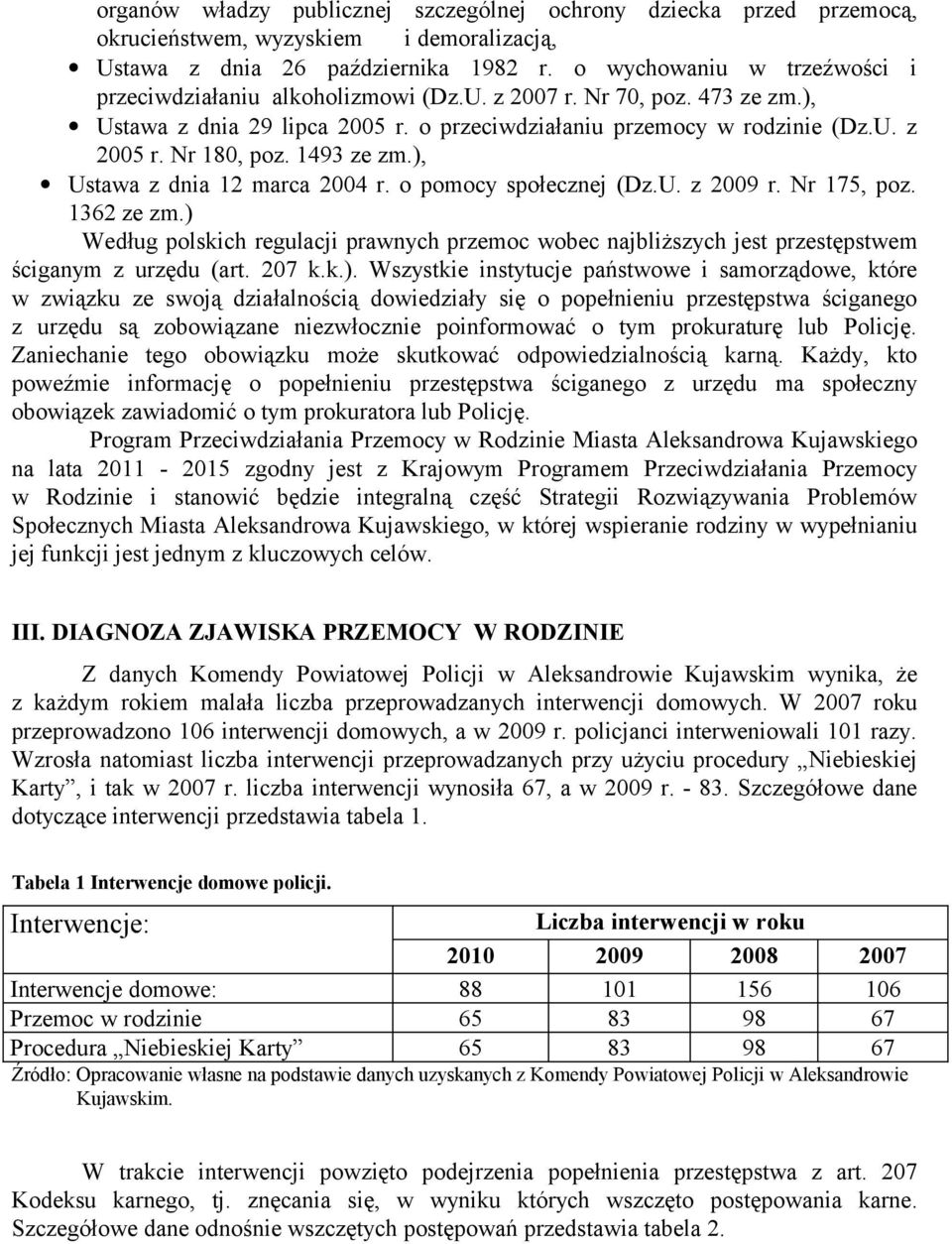 1493 ze zm.), Ustawa z dnia 12 marca 2004 r. o pomocy społecznej (Dz.U. z 2009 r. Nr 175, poz. 1362 ze zm.