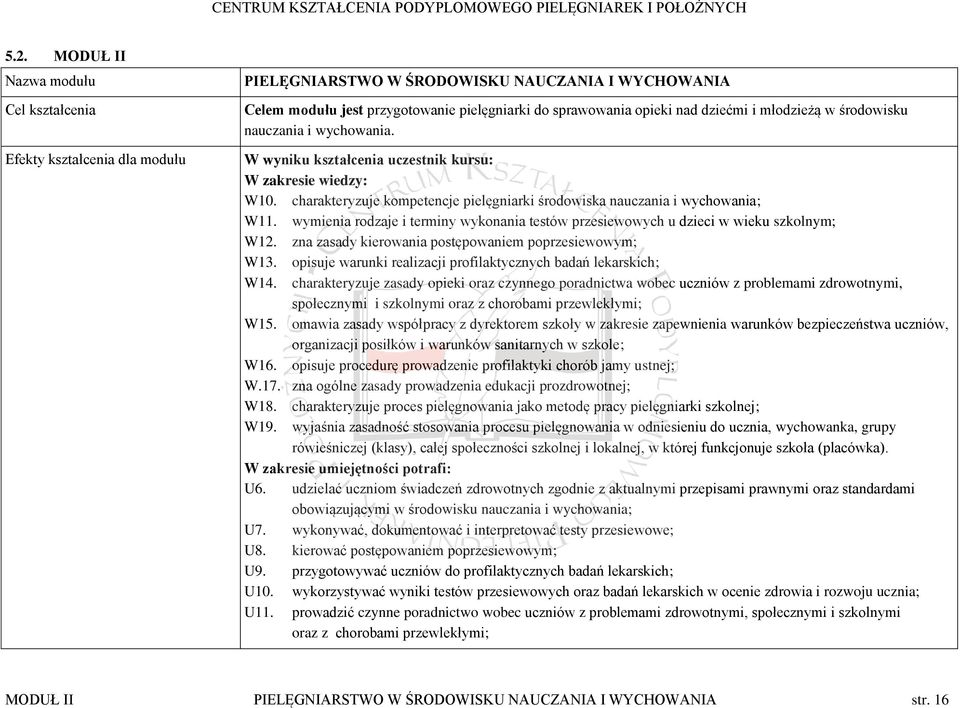 wymienia rodzaje i terminy wykonania testów przesiewowych u dzieci w wieku szkolnym; W12. zna zasady kierowania postępowaniem poprzesiewowym; W13.