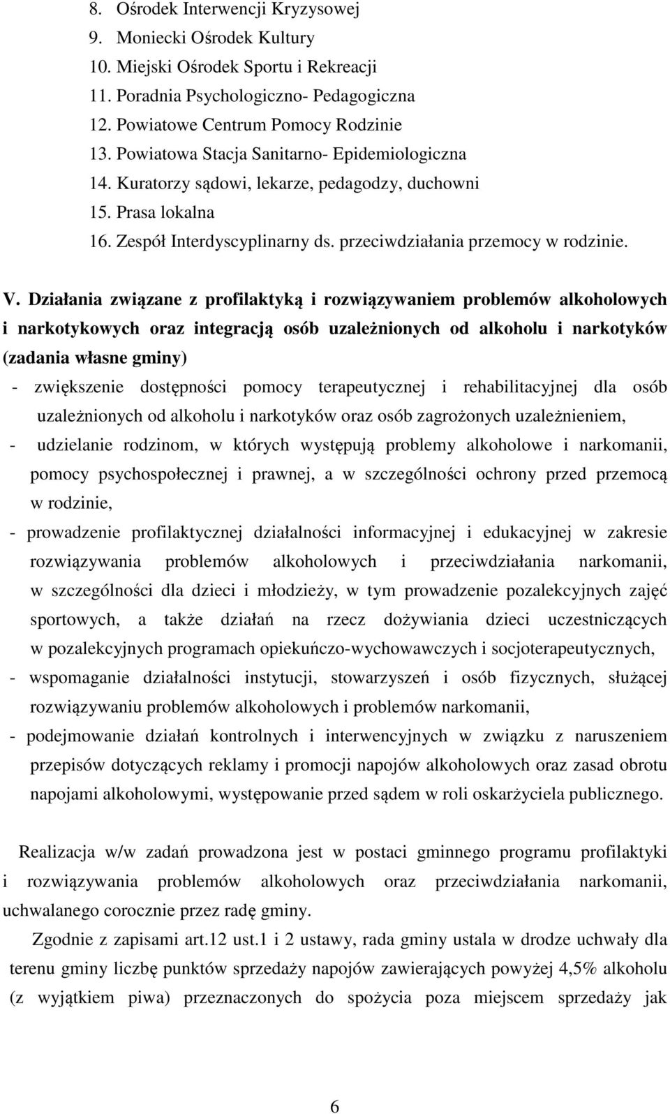 Działania związane z profilaktyką i rozwiązywaniem problemów alkoholowych i narkotykowych oraz integracją osób uzależnionych od alkoholu i narkotyków (zadania własne gminy) - zwiększenie dostępności