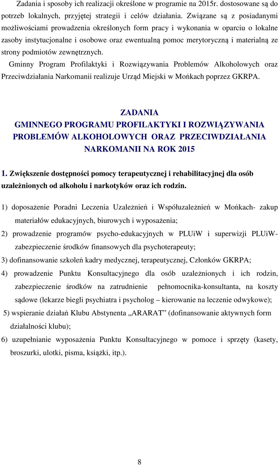 podmiotów zewnętrznych. Gminny Program Profilaktyki i Rozwiązywania Problemów Alkoholowych oraz Przeciwdziałania Narkomanii realizuje Urząd Miejski w Mońkach poprzez GKRPA.