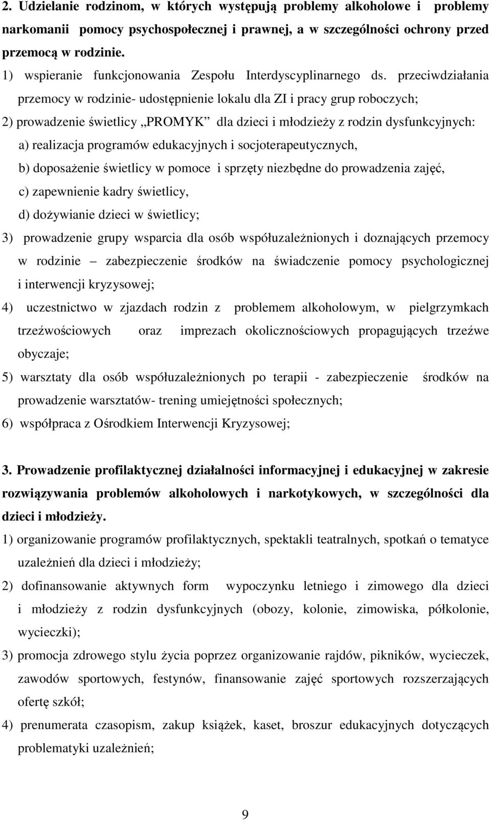 przeciwdziałania przemocy w rodzinie- udostępnienie lokalu dla ZI i pracy grup roboczych; 2) prowadzenie świetlicy PROMYK dla dzieci i młodzieży z rodzin dysfunkcyjnych: a) realizacja programów