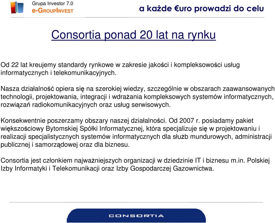 radiokomunikacyjnych oraz usług serwisowych. Konsekwentnie poszerzamy obszary naszej działalności. Od 2007 r.