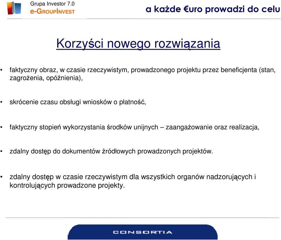 środków unijnych zaangaŝowanie oraz realizacja, zdalny dostęp do dokumentów źródłowych prowadzonych projektów.