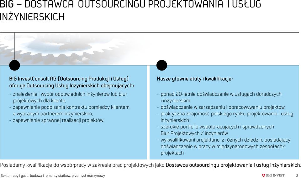 Nasze główne atuty i kwalifikacje: - ponad 20-letnie doświadczenie w usługach doradczych i inżynierskim - doświadczenie w zarządzaniu i opracowywaniu projektów - praktyczna znajomość polskiego rynku