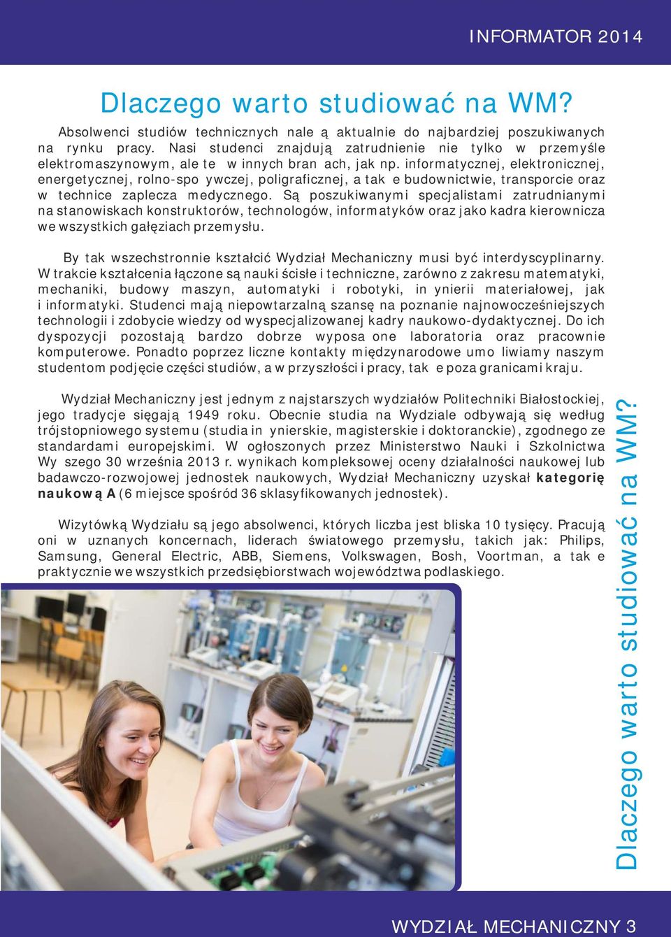 informatycznej, elektronicznej, energetycznej, rolno-spożywczej, poligraficznej, a także budownictwie, transporcie oraz w technice zaplecza medycznego.