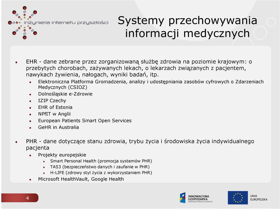 Elektroniczna Platforma Gromadzenia, analizy i udostępniania zasobów cyfrowych o Zdarzeniach Medycznych (CSIOZ) Dolnośląskie e-zdrowie IZIP Czechy EHR of Estonia NPfIT w Anglii European