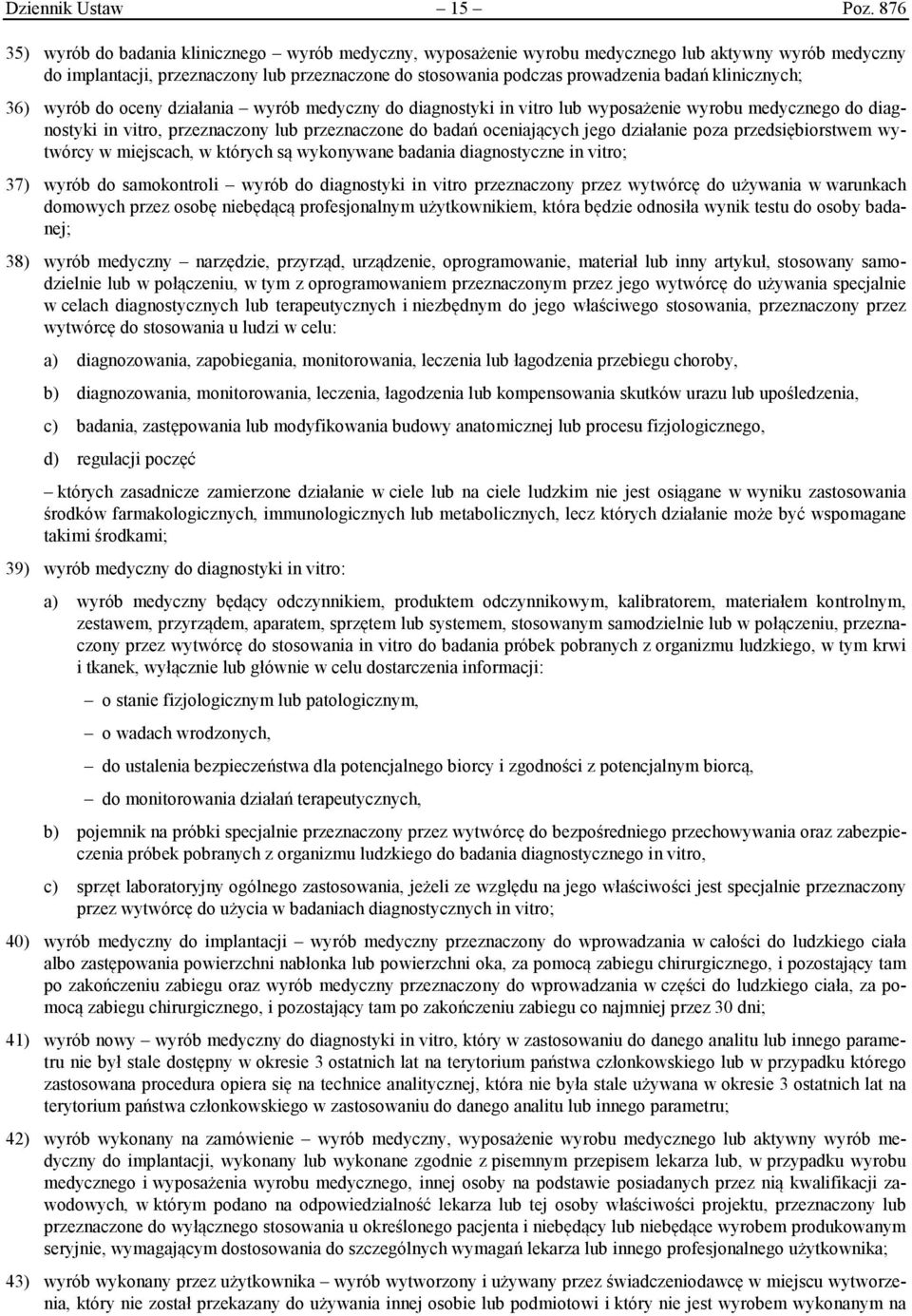 klinicznych; 36) wyrób do oceny działania wyrób medyczny do diagnostyki in vitro lub wyposażenie wyrobu medycznego do diagnostyki in vitro, przeznaczony lub przeznaczone do badań oceniających jego