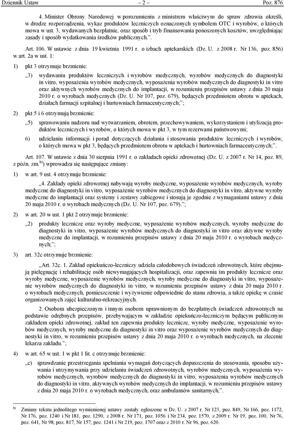 3, wydawanych bezpłatnie, oraz sposób i tryb finansowania ponoszonych kosztów, uwzględniając zasady i sposób wydatkowania środków publicznych.. Art. 106. W ustawie z dnia 19 kwietnia 1991 r.